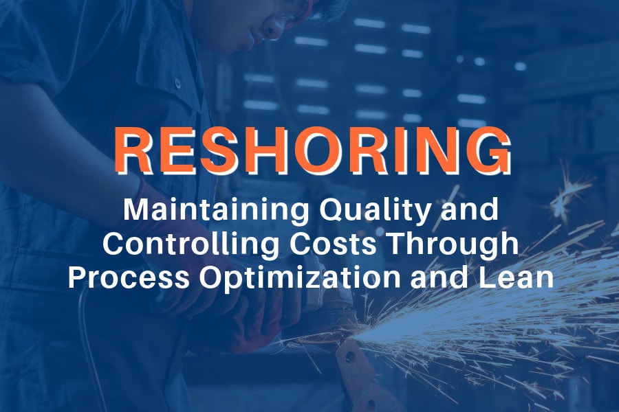 Blog Cover Image that says Reshoring, Quality through Process Optimization and Lean.