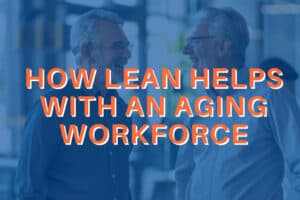 How Lean Helps with an aging workforce