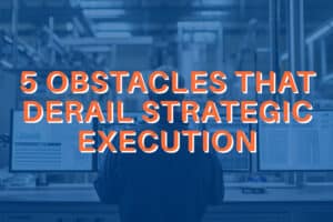 5 THINGS THAT DERAIL STRATEGY EXECUTION