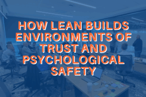 How Lean Builds Environments of Trust and Psychological Safety Blog Image