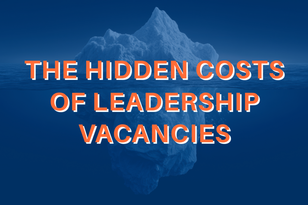 Hidden Costs of Leadership Vacancies