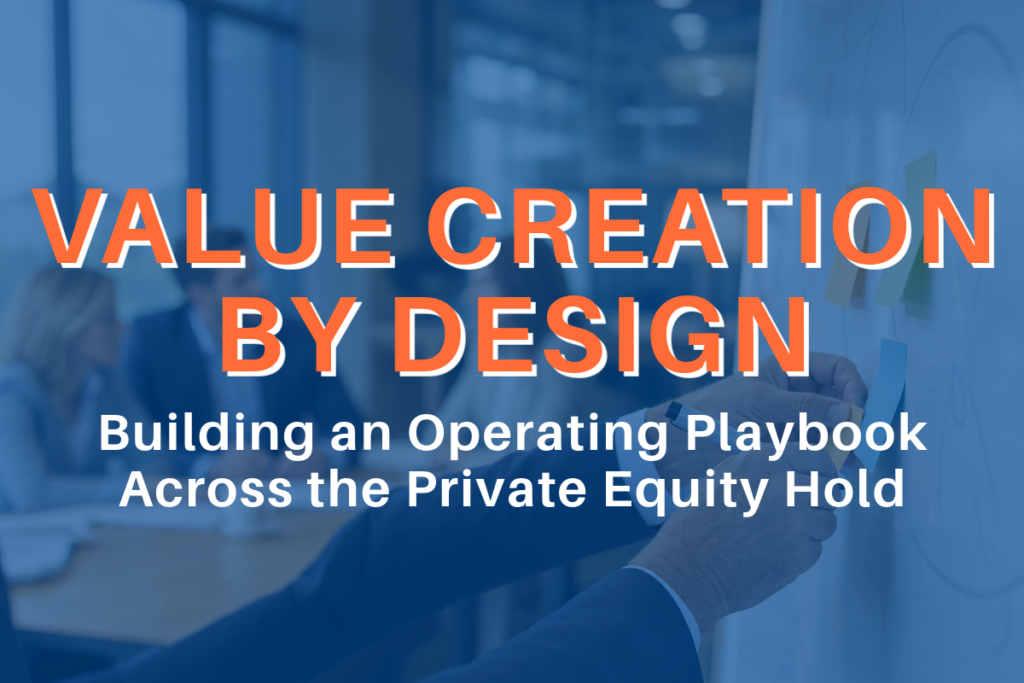Value Creation by Design: Building an Operating Playbook Across the Private Equity Hold